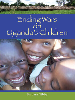 cover image of Ending Wars on Uganda's Children